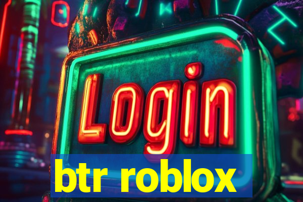 btr roblox